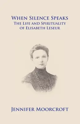 Keď hovorí ticho. Život a spiritualita Alžbety Leseurovej - When Silence Speaks. The Life and Spirituality of Elisabeth Leseur