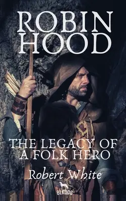 Robin Hood: Odkaz ľudového hrdinu - Robin Hood: The Legacy of a Folk Hero