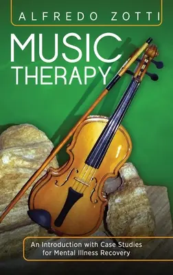 Muzikoterapia: Úvod s prípadovými štúdiami pre zotavenie z duševných chorôb - Music Therapy: An Introduction with Case Studies for Mental Illness Recovery