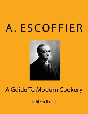 Escoffier: Sprievodca moderným varením: Vydanie II z II - Escoffier: A Guide To Modern Cookery: Edition II of II