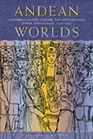 Andské svety: Domorodé dejiny, kultúra a vedomie pod španielskou nadvládou, 1532-1825 - Andean Worlds: Indigenous History, Culture, and Consciousness under Spanish Rule, 1532-1825