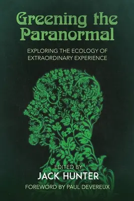 Ekologizácia paranormálnych javov: Skúmanie ekológie mimoriadnych zážitkov - Greening the Paranormal: Exploring the Ecology of Extraordinary Experience