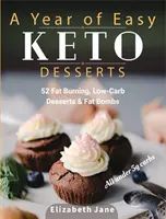 Rok jednoduchých keto dezertov: Keto: 52 sezónnych dezertov na spaľovanie tukov, s nízkym obsahom sacharidov a paleo dezertov a tukových bômb s menej ako 5 gramami sacharidov - A Year of Easy Keto Desserts: 52 Seasonal Fat Burning, Low-Carb & Paleo Desserts & Fat Bombs with less than 5 gram of carbs