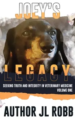 Joeyho odkaz: Joey: Hľadanie pravdy a čestnosti vo veterinárnej medicíne: Prvý zväzok - Joey's Legacy: Seeking Truth And Integrity In Veterinary Medicine: Vol One