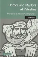 Hrdinovia a mučeníci Palestíny: Politika národného pripomínania - Heroes and Martyrs of Palestine: The Politics of National Commemoration