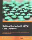 Začíname s jadrom knižníc LLVM: Zoznámte sa so základmi LLVM a používajte základné knižnice na vytváranie pokročilých nástrojov - Getting Started with LLVM Core Libraries: Get to grips with LLVM essentials and use the core libraries to build advanced tools