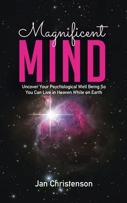 Veľkolepá myseľ: Odhaľte svoju psychickú pohodu, aby ste mohli žiť v nebi aj na zemi - Magnificent Mind: Uncover Your Psychological Well Being So You Can Live in Heaven While on Earth