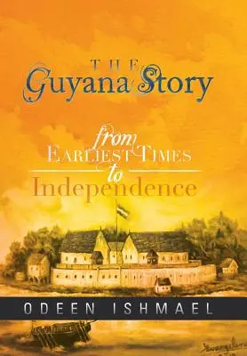 Príbeh z Guyany: Od najstarších čias po nezávislosť - The Guyana Story: From Earliest Times to Independence