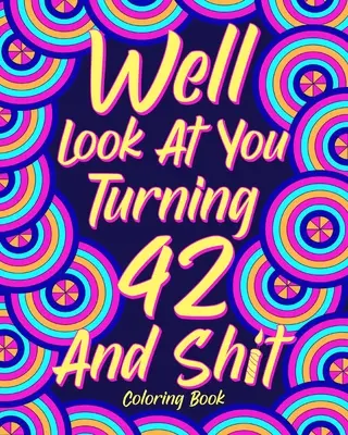 No pozri sa na seba, keď ti bude 42 a tak ďalej - Well Look at You Turning 42 and Shit