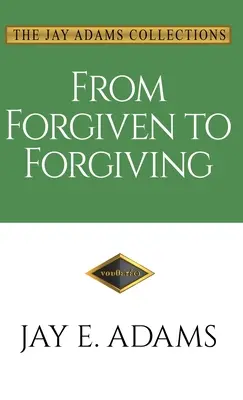 Od odpustenia k odpusteniu: Odpustenie: Učme sa odpúšťať si navzájom Božím spôsobom - From Forgiven to Forgiving: Learning to Forgive One Another God's Way