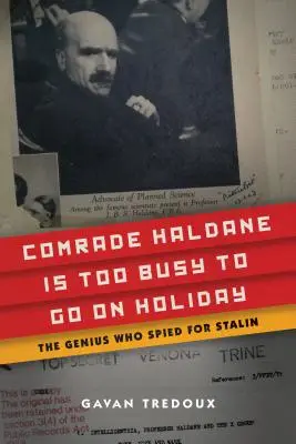 Súdruh Haldane je príliš zaneprázdnený na to, aby išiel na dovolenku: Génius, ktorý špehoval pre Stalina - Comrade Haldane Is Too Busy to Go on Holiday: The Genius Who Spied for Stalin