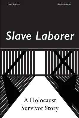 Otrok; príbeh človeka, ktorý prežil holokaust - Slave Laborer; a Holocaust Survivor Story