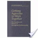 Ako prinútiť agentúry, aby spolupracovali: Prax a teória manažérskeho remesla - Getting Agencies to Work Together: The Practice and Theory of Managerial Craftsmanship