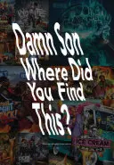 Kde si to našiel? A Book about Us Hiphop Mixtape Cover Art - Damn Son Where Did You Find This?: A Book about Us Hiphop Mixtape Cover Art