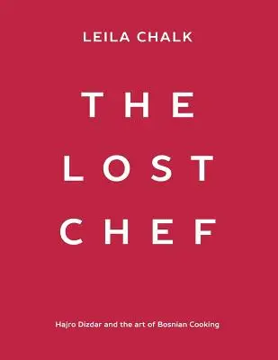 Stratený kuchár: Hajro Dizdar a umenie bosnianskej kuchyne - The Lost Chef: Hajro Dizdar and the art of Bosnian Cooking