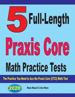 5 cvičných testov Praxis Core z matematiky v plnej dĺžke: Cvičenie, ktoré potrebujete na zvládnutie testu Praxis Core Math (5733) - 5 Full-Length Praxis Core Math Practice Tests: The Practice You Need to Ace the Praxis Core Math (5733) Test