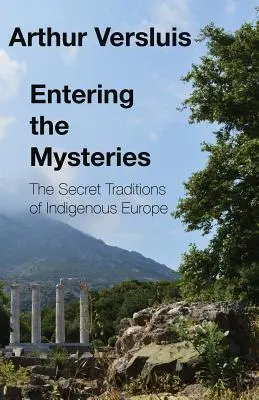 Vstúpenie do mystérií: Tajné tradície pôvodnej Európy - Entering the Mysteries: The Secret Traditions of Indigenous Europe