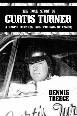 Skutočný príbeh Curtisa Turnera: (Dvojnásobný člen Siene slávy) - The True Story of Curtis Turner: A Racing Legend (A Two-Time Hall of Famer)
