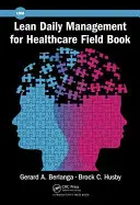 Lean Daily Management for Healthcare Field Book (Štíhly denný manažment pre zdravotníctvo) - Lean Daily Management for Healthcare Field Book