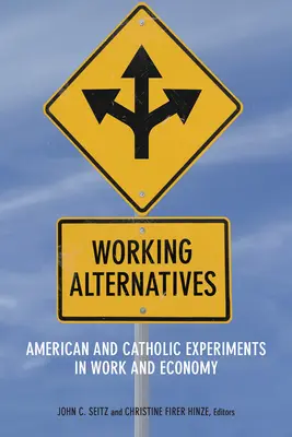 Pracovné alternatívy: Americké a katolícke experimenty v oblasti práce a ekonomiky - Working Alternatives: American and Catholic Experiments in Work and Economy
