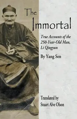 Nesmrteľný: Li Qingyun: Pravdivé svedectvo o 250-ročnom Li Qingyunovi - The Immortal: True Accounts of the 250-Year-Old Man, Li Qingyun