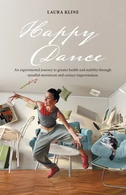 Šťastný tanec: Vydajte sa na experimentálnu cestu k väčšiemu zdraviu a stabilite prostredníctvom vedomého pohybu a kontaktnej improvizácie - Happy Dance: An Experimental Journey to Greater Health and Stability Through Mindful Movement and Contact Improvisation