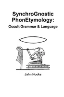 Synchrognostická fonetymológia: Okultná gramatika a jazyk - Synchrognostic Phonetymology: Occult Grammar & Language