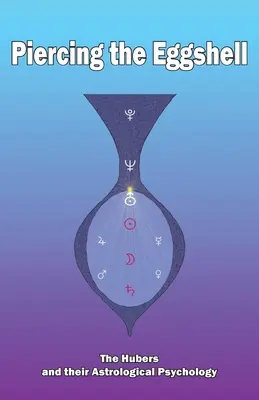 Prerazenie vaječnej škrupiny: Huberovci a ich astrologická psychológia - Piercing the Eggshell: The Hubers and their Astrological Psychology