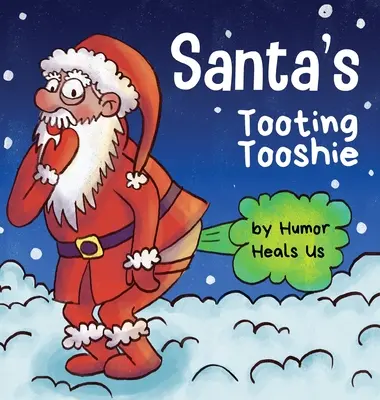 Santov Tooting Tooshie: Príbeh o Santovom prdení (A Story About Santa's Toots (Farts)) - Santa's Tooting Tooshie: A Story About Santa's Toots (Farts)