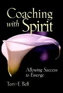 Koučovanie s duchom: Dovoľte, aby sa objavil úspech - Coaching with Spirit: Allowing Success to Emerge