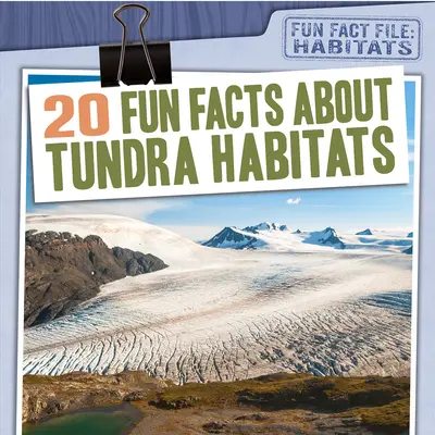 20 zábavných faktov o biotopoch tundry - 20 Fun Facts about Tundra Habitats