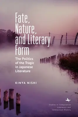 Osud, príroda a literárna forma: Politika tragiky v japonskej literatúre - Fate, Nature, and Literary Form: The Politics of the Tragic in Japanese Literature