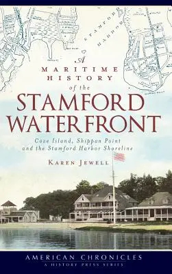 Námorná história nábrežia Stamfordu: Stamfordský prístav - história prístavu: ostrov Cove, Shippan Point a pobrežie prístavu Stamford - A Maritime History of the Stamford Waterfront: Cove Island, Shippan Point and the Stamford Harbor Shoreline