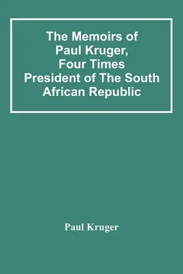 Spomienky Paula Krugera, štvornásobného prezidenta Juhoafrickej republiky - The Memoirs Of Paul Kruger, Four Times President Of The South African Republic