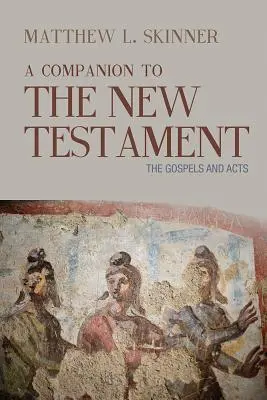 Sprievodca Novým zákonom: Evanjeliá a Skutky apoštolov - A Companion to the New Testament: The Gospels and Acts