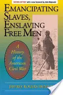 Emancipácia otrokov, zotročovanie slobodných ľudí: Vyznávači otroctva, zotročovanie otrokov: Dejiny americkej občianskej vojny - Emancipating Slaves, Enslaving Free Men: A History of the American Civil War
