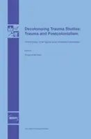 Dekolonizácia štúdia traumy: Trauma a postkolonializmus - Decolonizing Trauma Studies: Trauma and Postcolonialism
