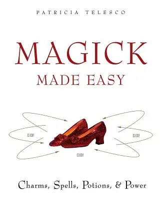 Magick Made Easy: Čary, kúzla, elixíry a moc - Magick Made Easy: Charms, Spells, Potions and Power