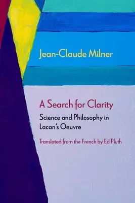 Hľadanie jasnosti: Veda a filozofia v Lacanovej tvorbe - A Search for Clarity: Science and Philosophy in Lacan's Oeuvre