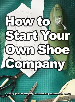 Ako založiť vlastnú obuvnícku spoločnosť - How To Start Your Own Shoe Company