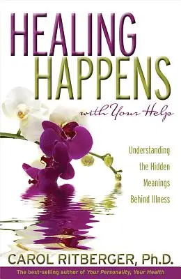 Uzdravenie sa deje s vašou pomocou: Pochopenie skrytých významov za chorobou - Healing Happens with Your Help: Understanding the Hidden Meanings Behind Illness