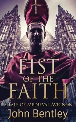 Päsť viery: Príbeh stredovekého Avignonu - Fist Of The Faith: A Tale Of Medieval Avignon