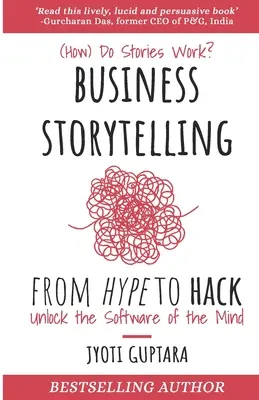 Business Storytelling from Hype to Hack: How Do Stories Work? Odomknite softvér mysle - Business Storytelling from Hype to Hack: How Do Stories Work? Unlock the Software of the Mind