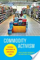 Tovarový aktivizmus: Kultúrny odpor v neoliberálnych časoch - Commodity Activism: Cultural Resistance in Neoliberal Times