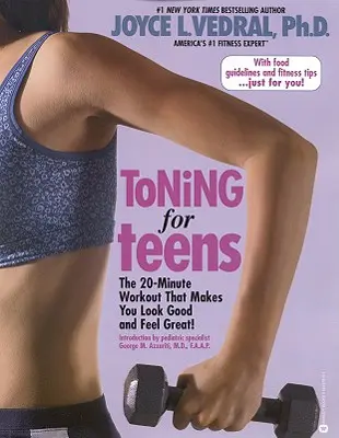 Tónovanie pre tínedžerov: 20-minútové cvičenie, vďaka ktorému budete vyzerať dobre a cítiť sa skvele - Toning for Teens: The 20 Minute Workout That Makes You Look Good and Feel Great