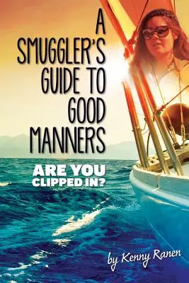 Pašerácka príručka dobrých mravov: Pravdivý príbeh o desivých moriach, dvojitých obchodoch a láske cez tri oceány - A Smuggler's Guide to Good Manners: A True Story Of Terrifying Seas, Double-Dealing, And Love Across Three Oceans