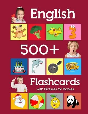 Angličtina 500 Flashcards with Pictures for Babies: Učebné kartičky s frekvenčnými slovami pre batoľatá predškolákov a deti v materskej škole - English 500 Flashcards with Pictures for Babies: Learning homeschool frequency words flash cards for child toddlers preschool kindergarten and kids