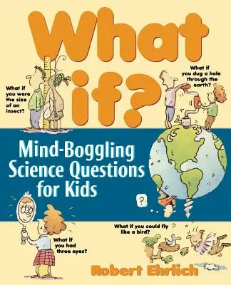 Čo keby: Vedecké otázky pre deti, ktoré vyrážajú dych - What If: Mind-Boggling Science Questions for Kids