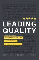 Vedúca kvalita: Ako skvelí lídri dodávajú vysokokvalitný softvér a urýchľujú rast - Leading Quality: How Great Leaders Deliver High Quality Software and Accelerate Growth