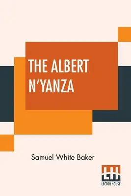Albert N'Yanza: Veľká nílska panva a výskumy nílskych prameňov - The Albert N'Yanza: Great Basin Of The Nile And Explorations Of The Nile Sources